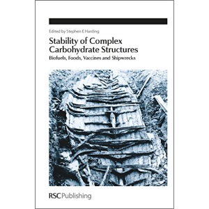Stability of Complex Carbohydrate Structures: Biofuels, Foods, Vaccines and Shipwrecks (Special Publication): Volume 341 (Special Publications)