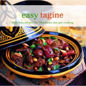 Easy Tagine: Delicious Recipes for Moroccan One Pot Cooking