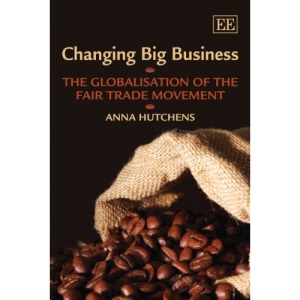 Changing Big Business: The Globalisation of the Fair Trade Movement