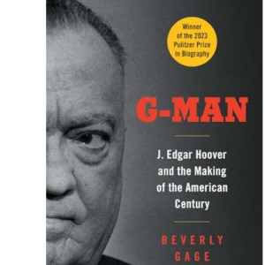 G-Man: J. Edgar Hoover and the Making of the American Century