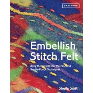 Embellish, Stitch, Felt: Using the Embellisher Machine and Needle Punch