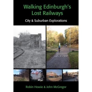 Walking Edinburgh's Lost Railways: City & Sub...