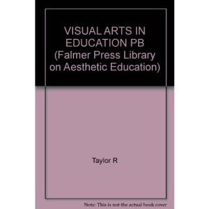 The Visual Arts in Education: Completing the Circle: 8 (Falmer Press library on aesthetic education)