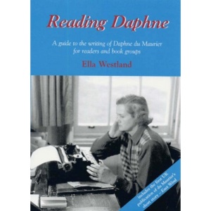 Reading Daphne: A Guide to the Writing of Daphne du Maurier for Readers and Book Groups