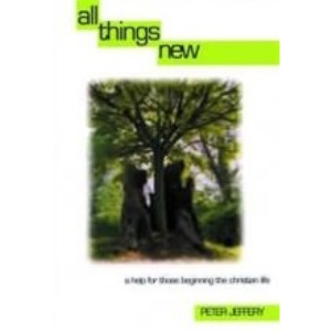 All Things New: Help for Those Beginning the Christian Life