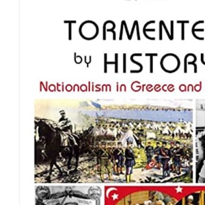 Tormented by History: Nationalism in Greece and Turkey
