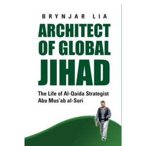 Architect of Global Jihad: The Life of Al-Qaeda Strategist Abu Mus'ab Al-Suri