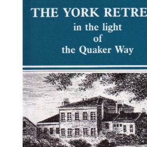 The York Retreat: In the Light of the Quaker Way