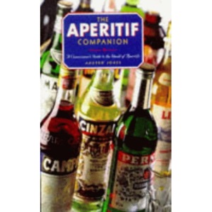 The Aperitif Companion: The Aficionado's Guide to the World's Finest Aperitifs (Companions)