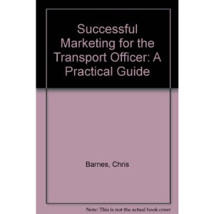 Successful Marketing for the Transport Officer: A Practical Guide