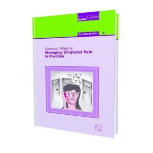 Managing Orofacial Pain in Practice: 37 (Quintessentials of Dental Practice)