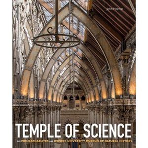 Temple of Science – The Pre–Raphaelites and Oxford University Museum of Natural History