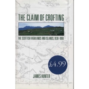The Claim of Crofting: the Scottish Highlands and Islands 1930-1990