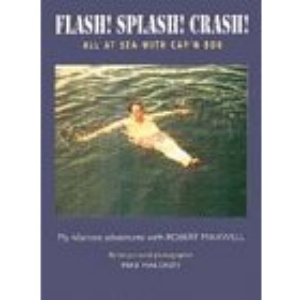 Flash! Splash! Crash!: All at Sea with Cap'n Bob - My Hilarious Adventures with Robert Maxwell