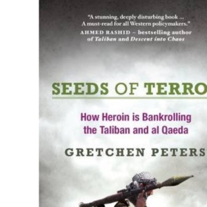 Seeds of Terror: How Heroin is Bankrolling the Taliban and Al Qaeda