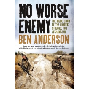 No Worse Enemy: The Inside Story of the Chaotic Struggle for Afghanistan