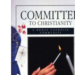 Committed to Christianity: Roman Catholic Community (Faith & Commitment)