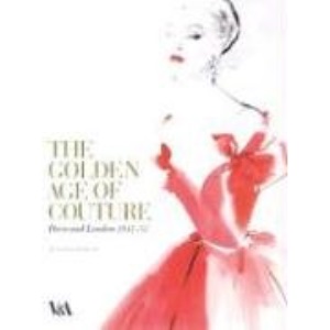 The Golden Age of Couture: Paris and London 1947-1957