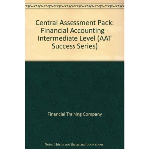 Central Assessment Pack: Financial Accounting - Intermediate Level (AAT Success Series)