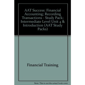 AAT Success: Financial Accounting; Recording Transactions - Study Pack; Intermediate Level Unit 4 & Introductio (AAT Study Packs)