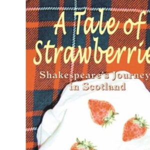 A Tale of Strawberries: Shakespeare's Journeys in Scotland