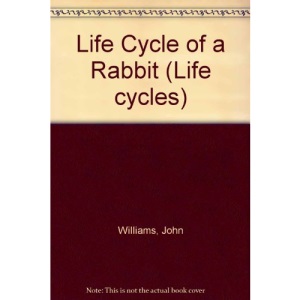 The Life Cycle Of A Rabbit (Life cycles)