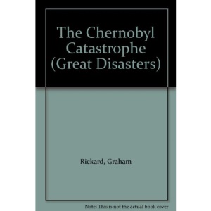 The Chernobyl Catastrophe (Great Disasters)