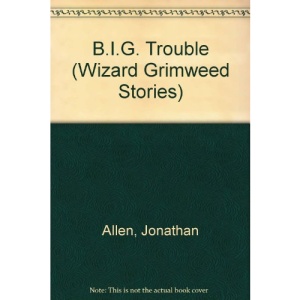 B.I.G. Trouble (Wizard Grimweed Stories)