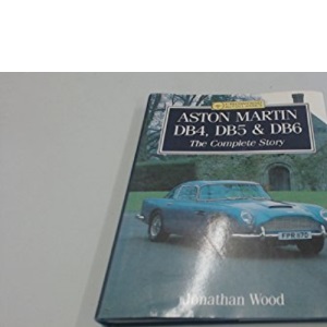 Aston Martin DB4, DB5 and DB6: The Complete Story (Crowood AutoClassic S.)