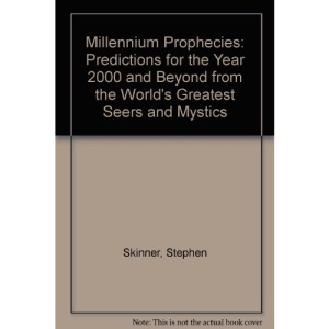 Millennium Prophecies: Predictions for the Year 2000 and Beyond from the World's Greatest Seers and Mystics