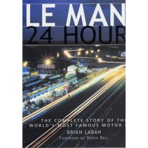 Le Mans - 24 Hours: The Complete Story of the World's Most Famous Motor Race