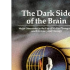 The Dark Side of the Brain: Major Discoveries in the Use of Kirlian Photography and Electrocrystal Therapy: Major Developments in Kirlian Photography and Electrocrystal Therapy