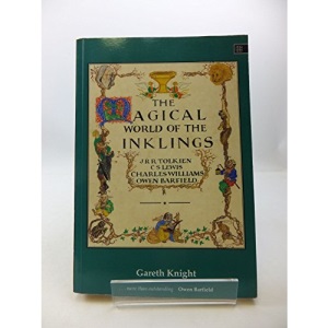 The Magical World of the Inklings: J.R.R.Tolkein, C.S.Lewis, Charles Williams, Owen Barfield