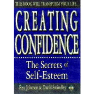 Creating Confidence: the Secrets of Self-Esteem