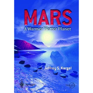 Mars - A Warmer, Wetter Planet (Springer Praxis Books / Space Exploration)
