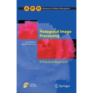 Hexagonal Image Processing: A Practical Approach (Advances in Computer Vision and Pattern Recognition)