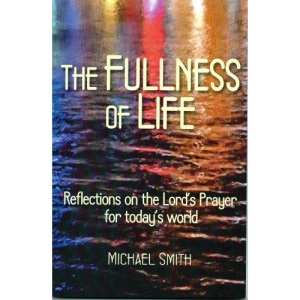 The Fullness of Life: Reflections on the Lord's Prayer for Today's World
