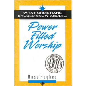 Power Filled Worship (What Christians Should Know About)