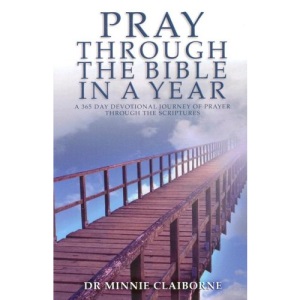 Pray Through the Bible in a Year: A 365 Day Devotional Journey of Prayer Through the Scriptures