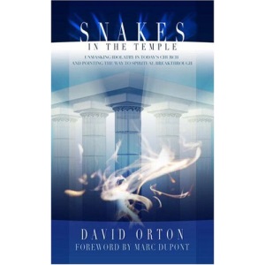 Snakes in the Temple: Unmasking Idolatary in Today's Church and Pointing the Way to Spiritual Breakthrough