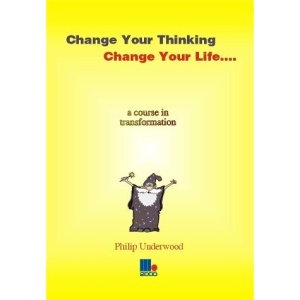 Change Your Thinking, Change Your Life: A Course in Transformation