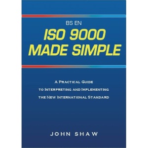 ISO 9000 Made Simple: A Practical Guide to Interpreting and Implementing the New International Standard
