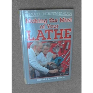 Making the Most of Your Lathe (Model Engineering Guides)