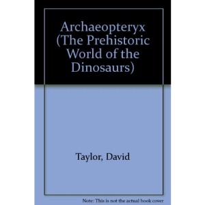 Archaeopteryx (The Prehistoric World of the Dinosaurs)