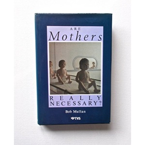 Are Mothers Really Necessary?