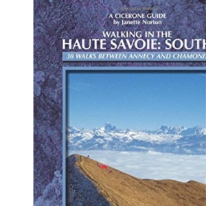 Walking in the Haute Savoie: South: Book 2: Annecy-Chamonix (Faucigny/Haut Giffre, Aravais/Borne): South (Between Annecy and Chamonix): Book 2 (south) (Cicerone Mountain Walking)