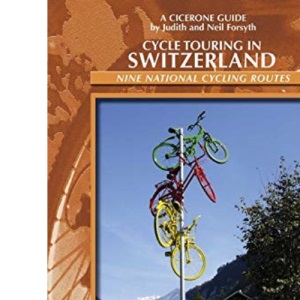 Cycle Touring in Switzerland: Nine Tours on Switzerland's National Cycle Routes (Cicerone Guides): 9 Swiss National cycle routes including 3 Alpine Star tours