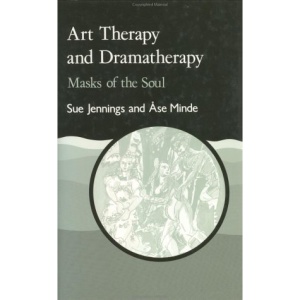 Art Therapy and Dramatherapy: Masks of the Soul (Art therapies)