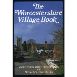 The Worcestershire Village Book (Villages of Britain S.)