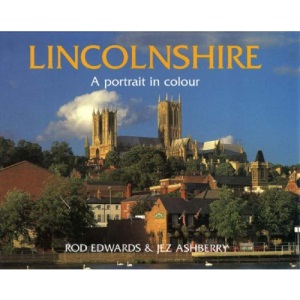Lincolnshire: A Portrait in Colour (County Portrait)